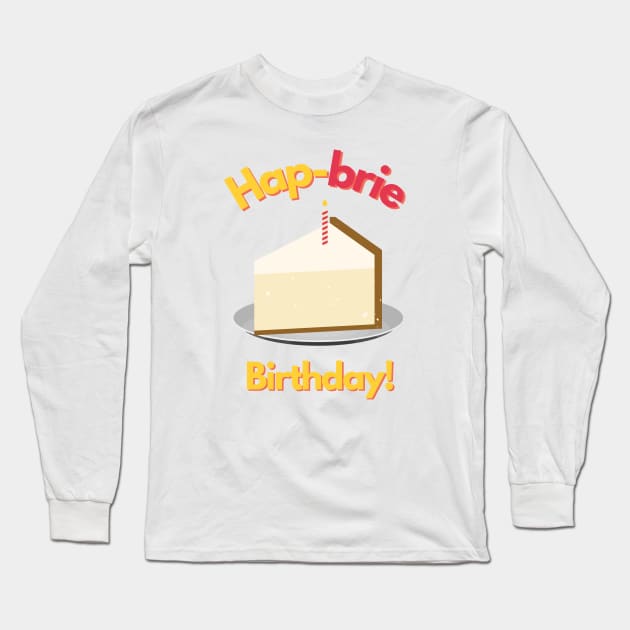 Hapbrie Birthday Funny Cheese Pun Long Sleeve T-Shirt by mschubbybunny